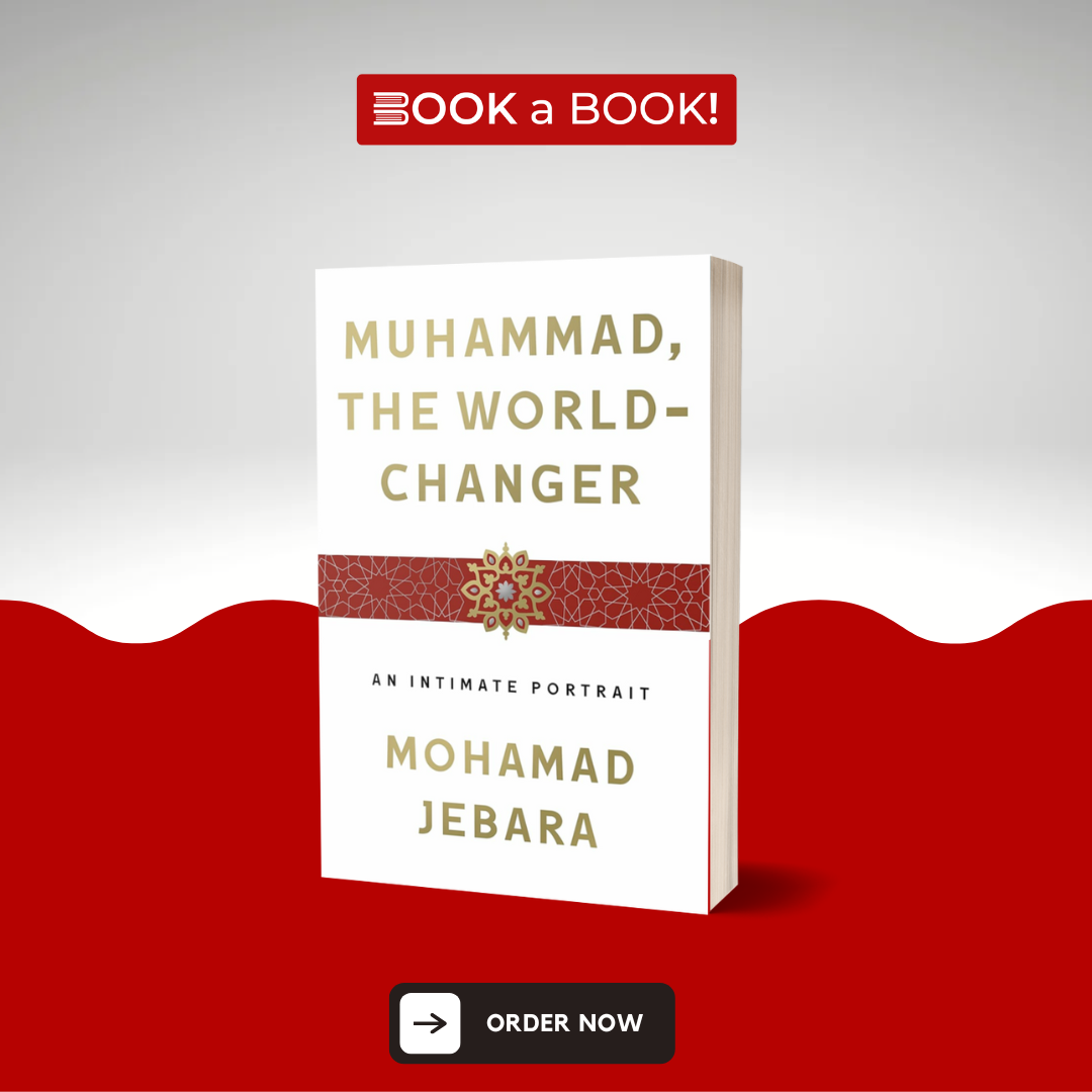 Muhammad, the World-Changer: An Intimate Portrait by Mohamad Jebara