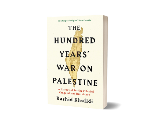 The Hundred Years War On Palestine by Rashid Khalidi (Limited Edition)
