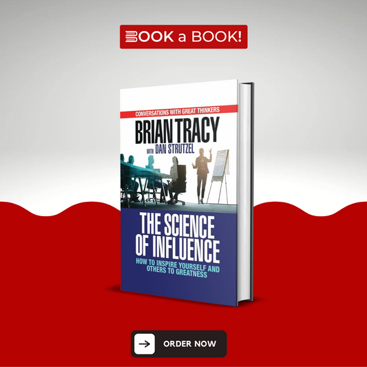 The Science of Influence: How to Inspire Yourself and Others to Greatness by Brian Tracy (Original Hardcover) (Imported Edition)