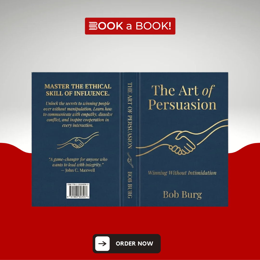 The Art of Persuasion: Winning Without Intimidation by Bob Burg (Hardcover) (Premium Limited Edition)