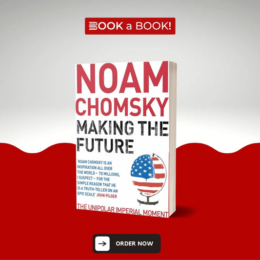 Making the Future: Occupations, Interventions, Empire and Resistance by Noam Chomsky (Limited Edition)