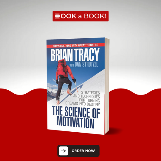 The Science of Motivation: Strategies & Techniques for Turning Dreams into Destiny by Brian Tracy (Original Imported Edition)