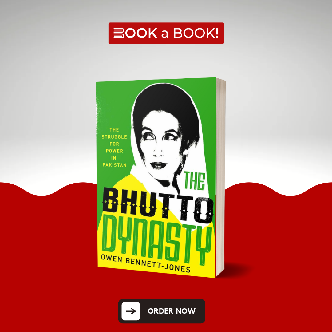 The Bhutto Dynasty: The Struggle for Power in Pakistan by Owen Bennett-Jones