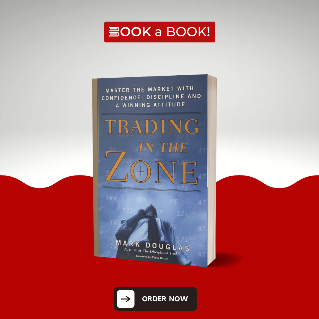 Trading in the Zone: Master the Market with Confidence, Discipline and a Winning Attitude by Mark Douglas