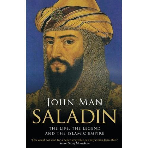 Saladin: The Life, The Legend and the Islamic Empire by John Man - Book A Book