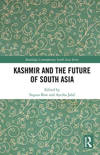 Kashmir and the Future of South Asia (Routledge Contemporary South Asia Series) by Sugata Bose