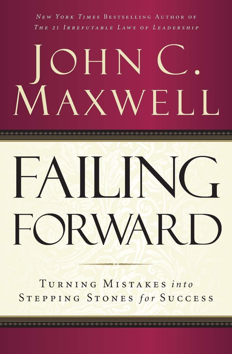 Failing Forward: Turning Mistakes into Stepping Stones for Success by John C Maxwell - Book A Book