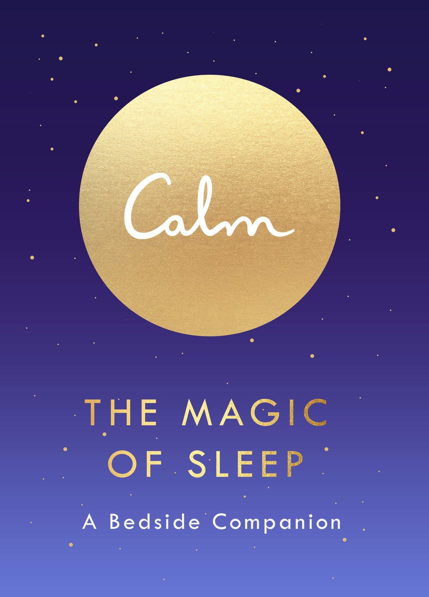 Calm: (The Magic of Sleep) A Bedside Companion (Original) (Collectable Edition)