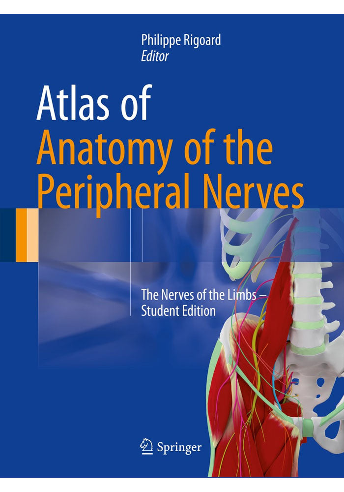 Atlas of Anatomy of the Peripheral Nerves: The Nerves of the Limbs – Student Edition 1st ed. 2017 Edition