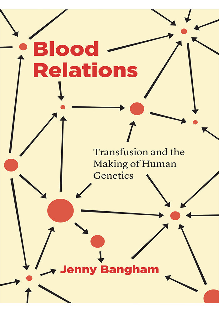 Blood Relations Transfusion and the Making of Human Genetics
