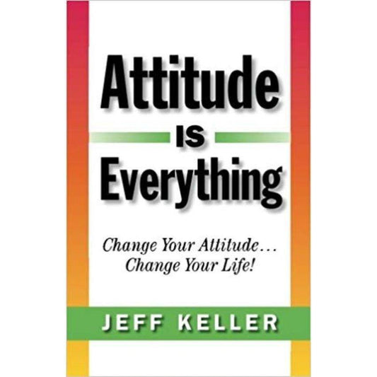 Attitude Is Everything: Change Your Attitude... Change Your Life! by Jeff Keller - Book A Book