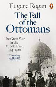 The Fall of the Ottomans: The Great War in the Middle East Book by Eugene Rogan - Book A Book
