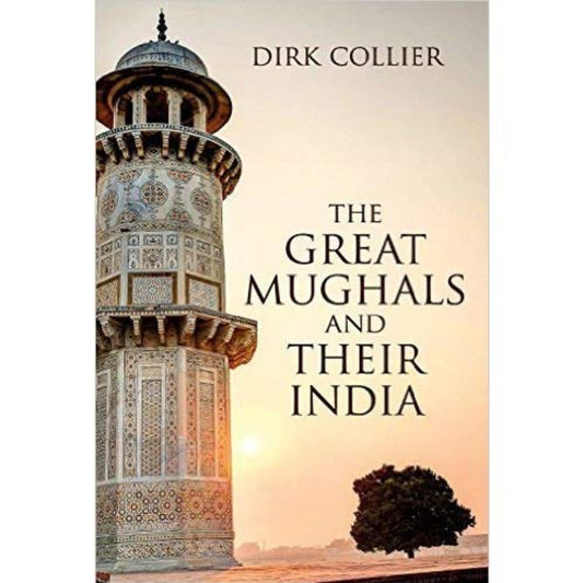 The Great Mughals And Their India by Dirk Collier (Limited Edition)