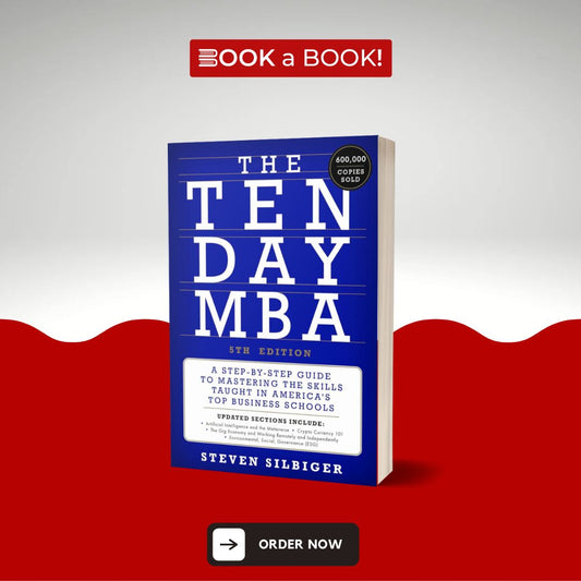 The Ten-Day MBA 5th Ed.: A Step-by-Step Guide to Mastering the Skills Taught in America's Top Business Schools by Steven A Silbiger (Limited Edition)