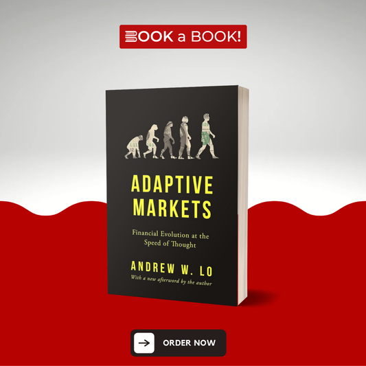 Adaptive Markets: Financial Evolution at the Speed of Thought by Andrew W. Lo