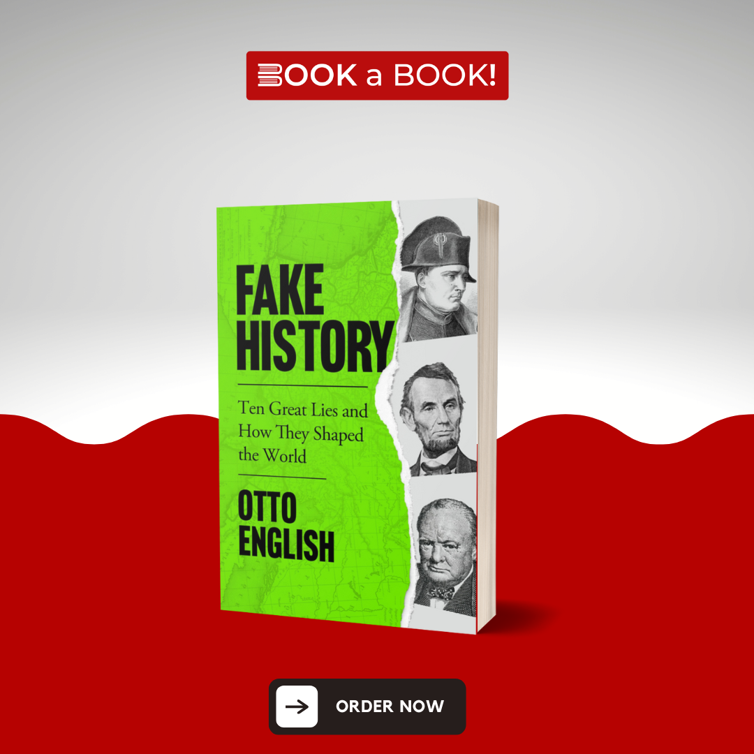 Fake History: Ten Great Lies and How They Shaped the World