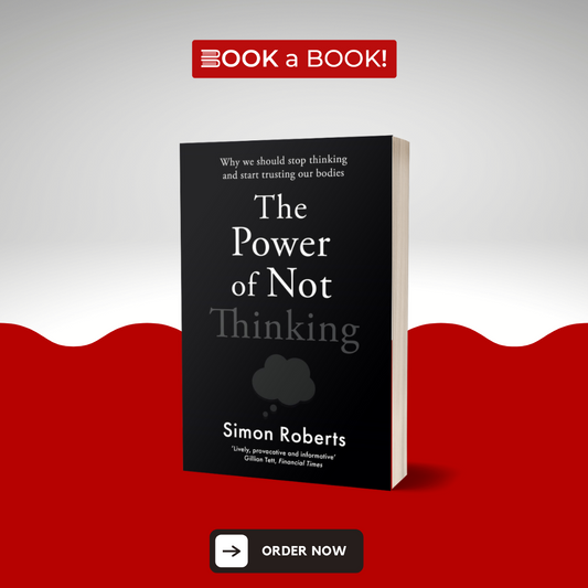 The Power of Not Thinking by Simon Roberts