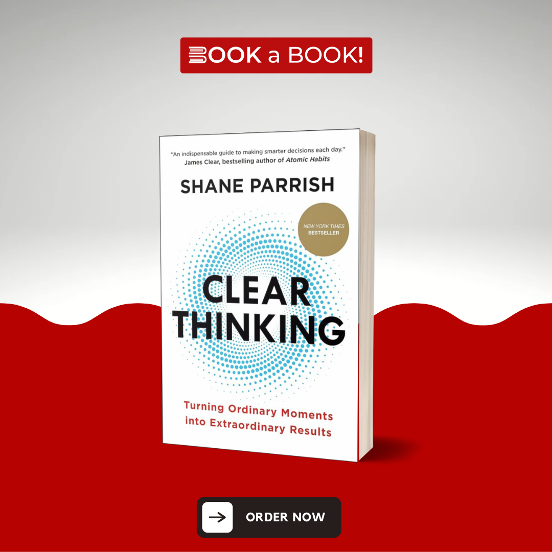 Clear Thinking: Turning Ordinary Moments into Extraordinary Results by Shane Parrish (Limited Edition)