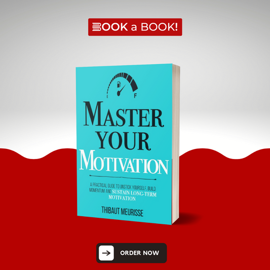 Master Your Motivation by Thibaut Meurisse