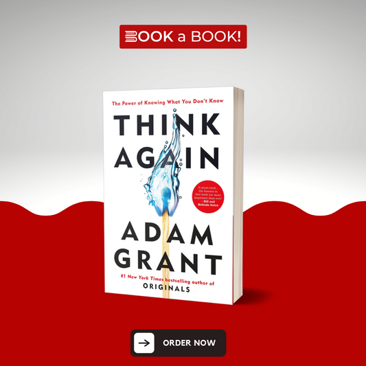 Think Again: The Power of Knowing What You Don't Know by Adam Grant