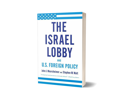 The Israel Lobby and U.S. Foreign Policy by John Mearsheimer and Stephen Walt (Limited Edition)