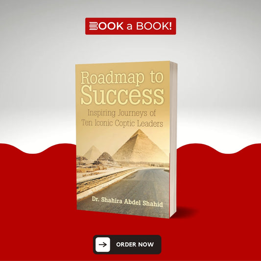 Roadmap to Success: Inspiring Journeys of Ten Iconic Coptic Leaders by Dr. Shahira Abdel Shahid (Original Imported Edition)