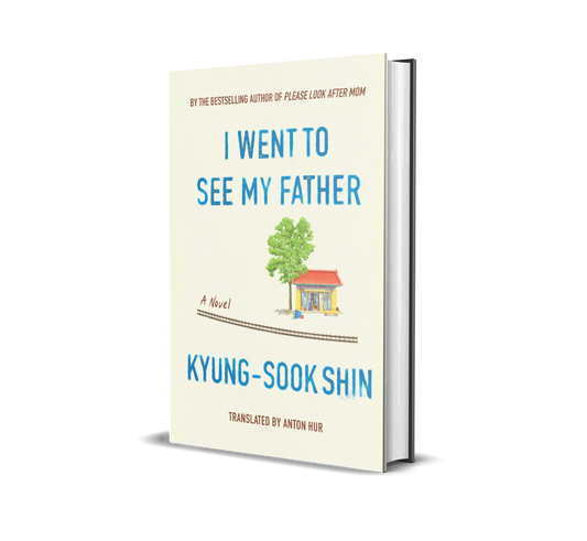 I Went To See My Father by Kyung-Sook Shin (Hardcover)(Limited Edition)