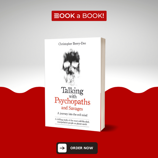 Talking with Psychopaths and Savages by Christopher Berry-Dee (Limited Edition)