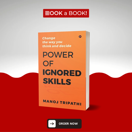 Power of Ignored Skills: Change the way you think and decide by Manoj Tripathi (Limited Edition)