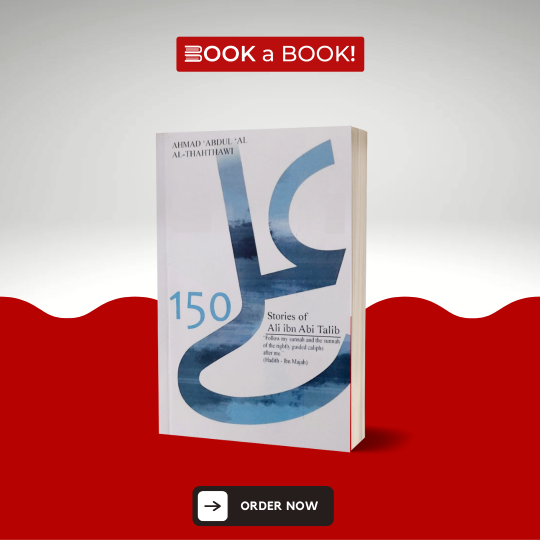 150 Stories Of Ali Ibn Abi Talib by Ahmad Abdul Al Al-Thahthawi