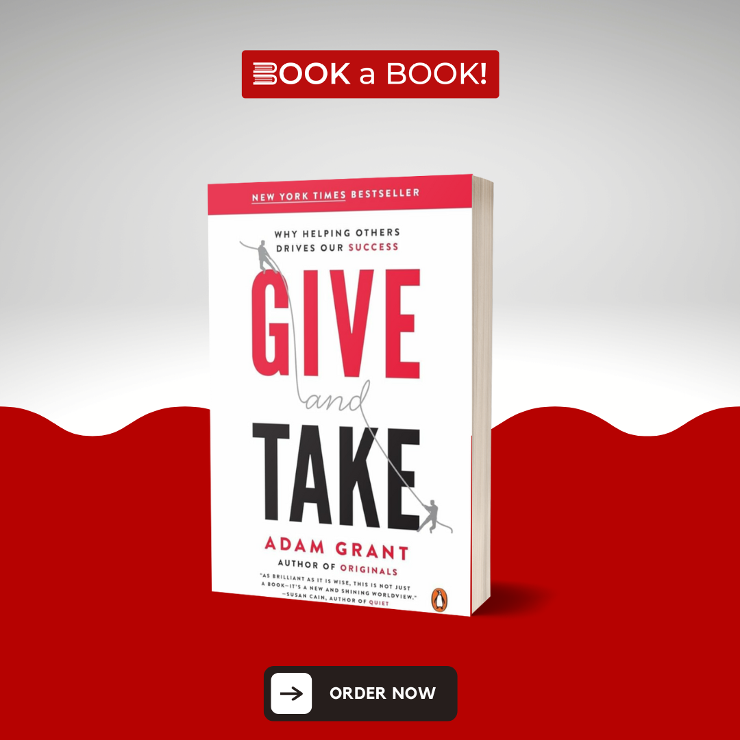 Give and Take: Why Helping Others Drives Our Success by Adam Grant