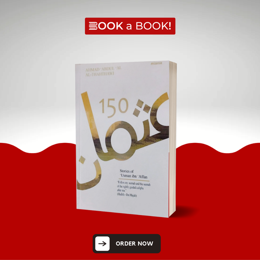150 Stories Of Usman Ibn Affan by Ahmad Abdul Al Al-Thahthawi