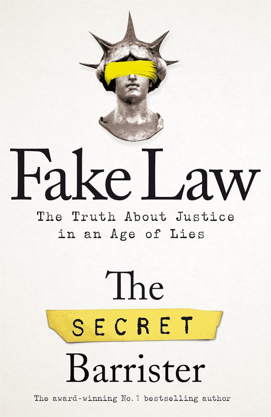 Fake Law: The Truth About Justice in an Age of Lies by Secret Barrister (Limited Edition)