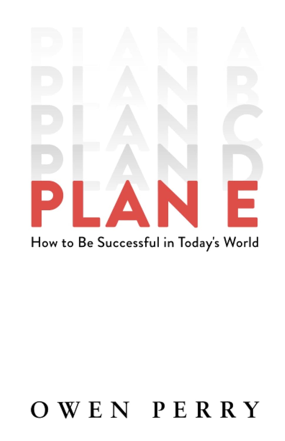 Plan E: How to Be Successful in Today's World by Owen Perry (Limited Edition)