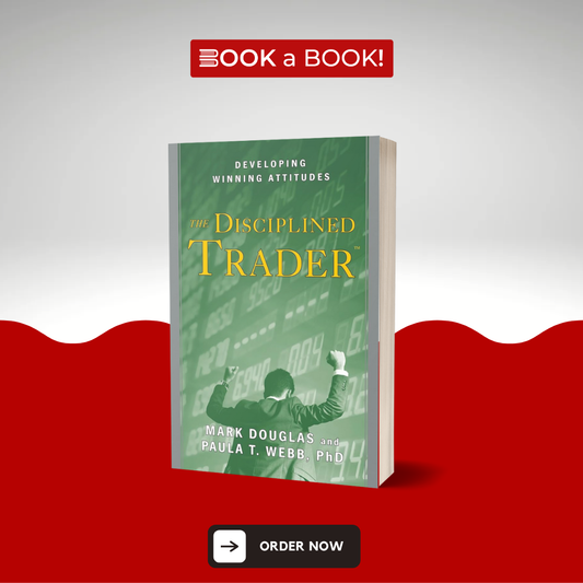 The Disciplined Trader: Developing Winning Attitudes by Mark Douglas