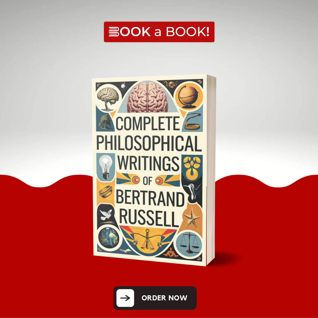 Complete Philosophical Writings of Bertrand Russell: Including The Problems of Philosophy, Mysticism and Logic, and Principles of Social Reconstruction by Bertrand Russell (Limited Edition)