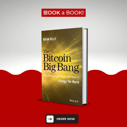 The Bitcoin Big Bang: How Alternative Currencies Are About to Change the World by Brian Kelly(Original Hardcover) (Imported Edition)