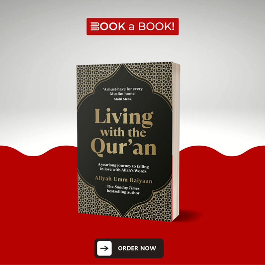 Living with the Qur'an: A Yearlong Journey to Falling in Love with Allah's Words by Aliyah Umm Raiyaan