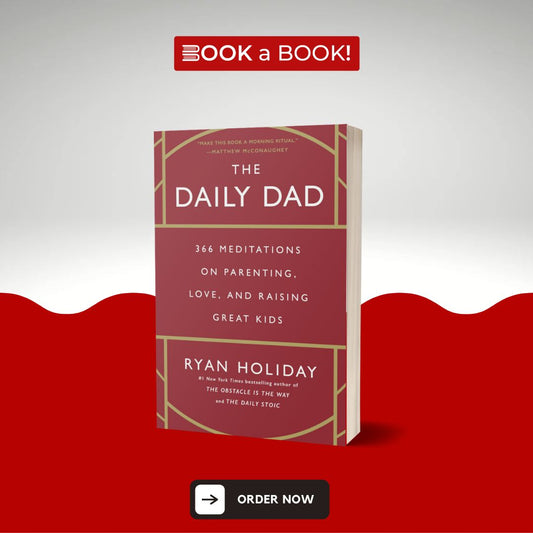 The Daily Dad: 366 Meditations on Parenting, Love, and Raising Great Kids by Ryan Holiday