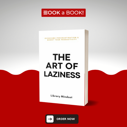 The Art of Laziness: Overcome Procrastination & Improve Your Productivity (Original Book)