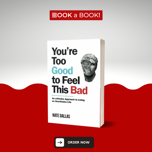 You're Too Good to Feel This Bad: An Orthodox Approach to Living an Unorthodox Life by Nate Dallas