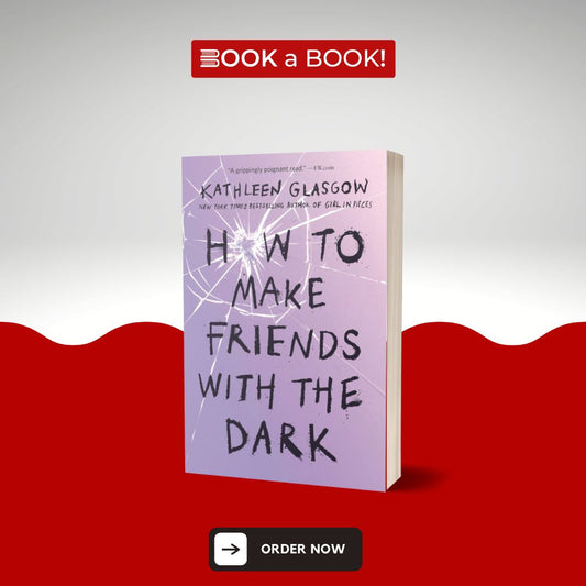 How to Make Friends with the Dark by Kathleen Glasgow