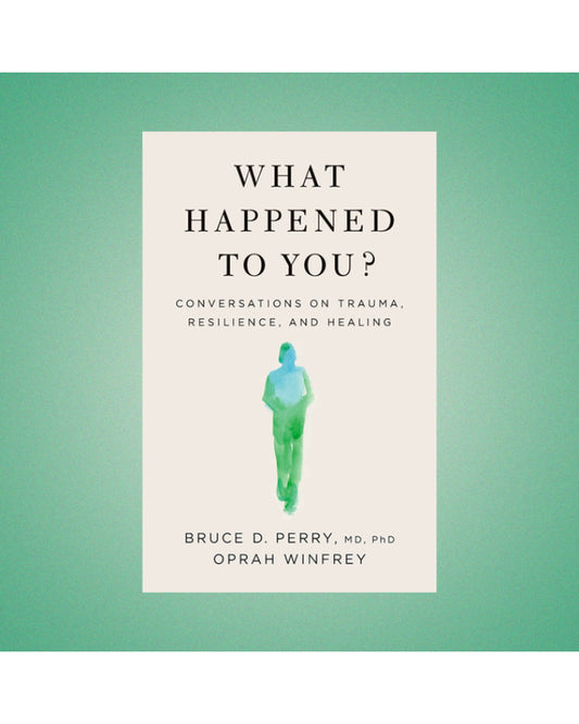 What Happened To You? by Bruce D. Perry (Limited Edition)