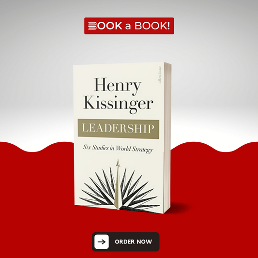 Leadership: Six Studies in World Strategy by Henry Kissinger