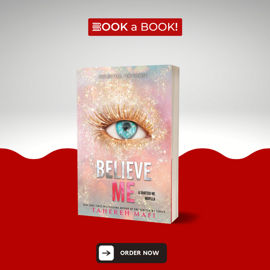 Believe Me (Shatter Me Series) by Tahereh Mafi