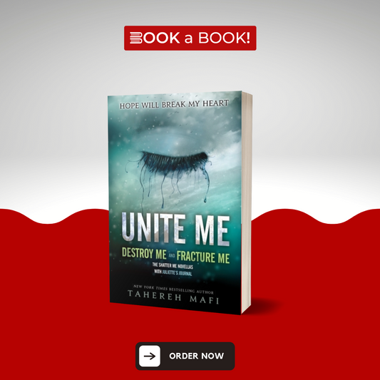 Unite Me (Destroy Me + Fracture Me) (Shatter Me Series) by Tahereh Mafi