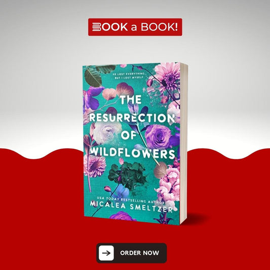 The Resurrection of Wildflowers by Micalea Smeltzer (Book 2 of 2: Wildflower Duet Series) (Limited Edition)