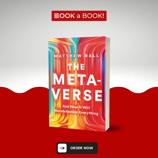 The Metaverse: And How It Will Revolutionize Everything by Matthew Ball