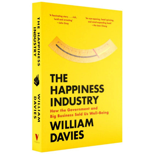 The Happiness Industry: How the Government and Big Business Sold us Well-Being by William Davies - Book A Book