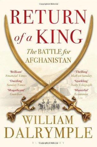 Return of a King - The Battle for Afghanistan by William Dalrymple